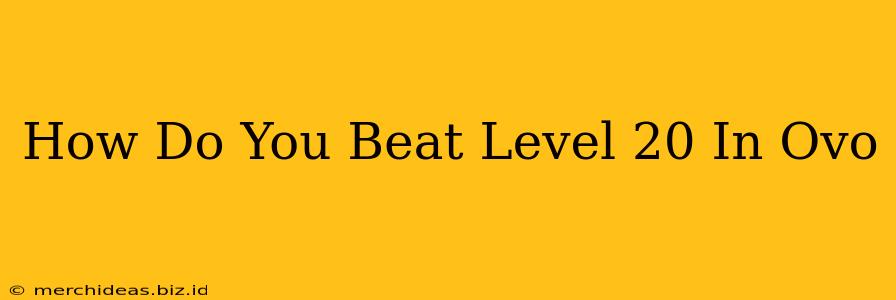 How Do You Beat Level 20 In Ovo