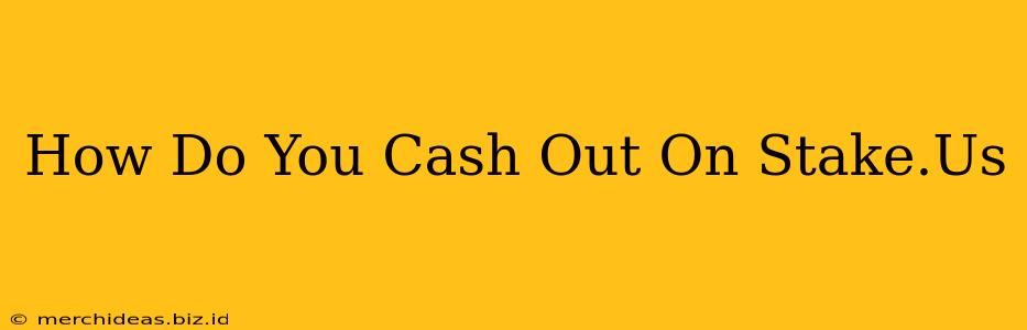 How Do You Cash Out On Stake.Us