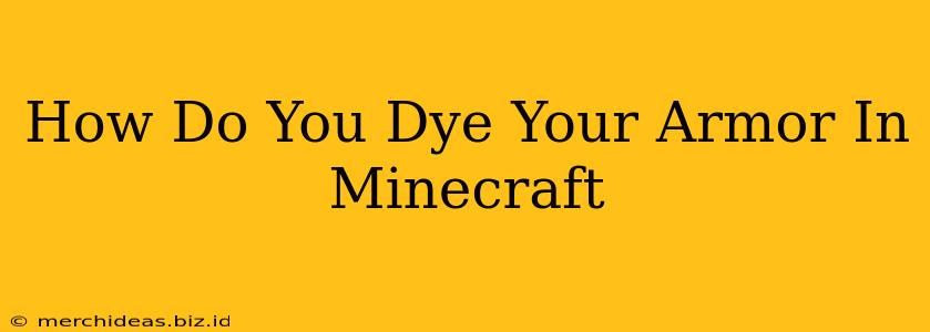 How Do You Dye Your Armor In Minecraft