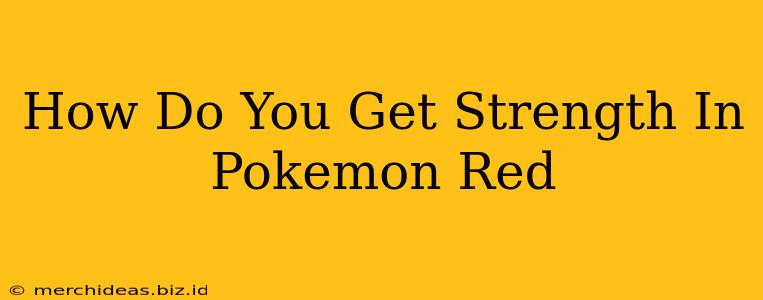 How Do You Get Strength In Pokemon Red