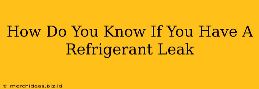 How Do You Know If You Have A Refrigerant Leak