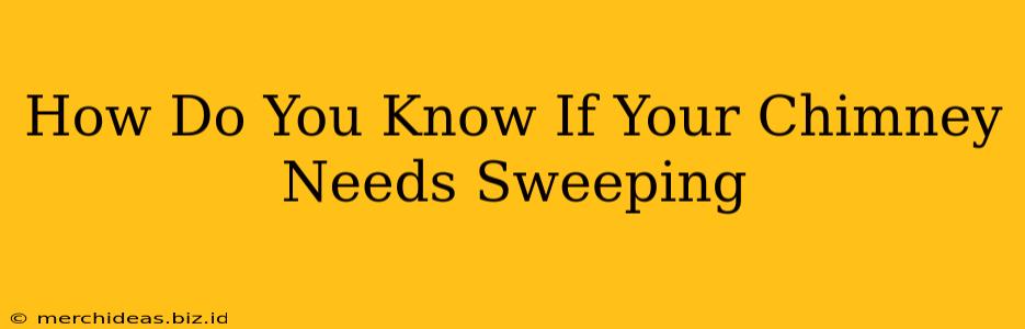 How Do You Know If Your Chimney Needs Sweeping