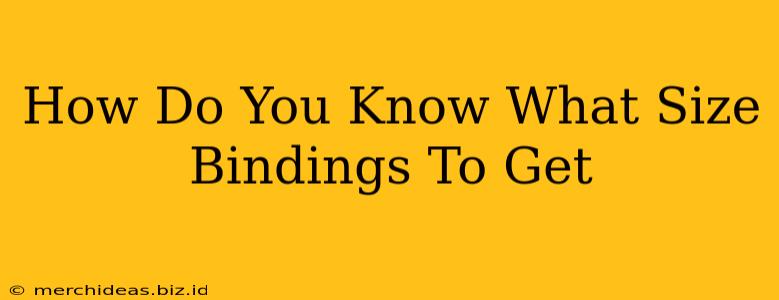 How Do You Know What Size Bindings To Get