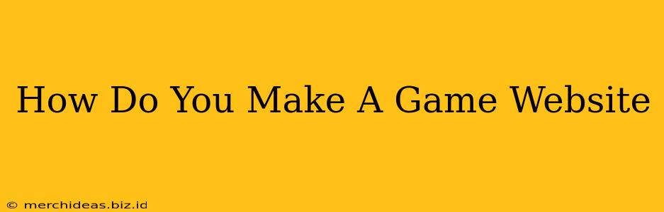 How Do You Make A Game Website