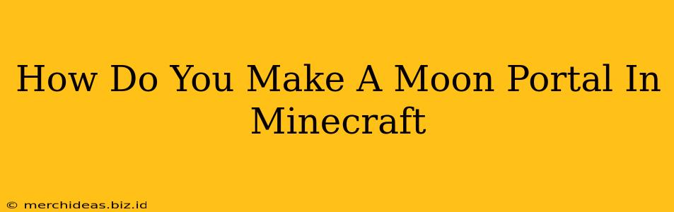 How Do You Make A Moon Portal In Minecraft