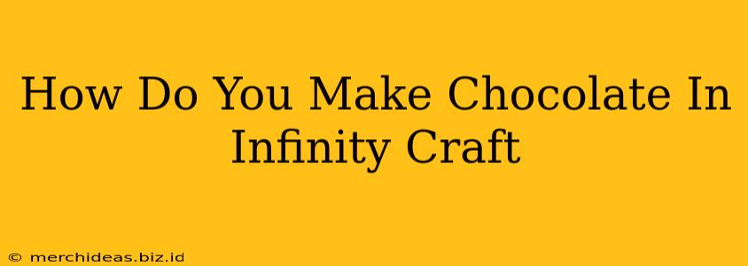 How Do You Make Chocolate In Infinity Craft