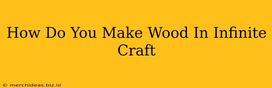 How Do You Make Wood In Infinite Craft