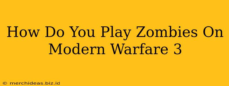 How Do You Play Zombies On Modern Warfare 3