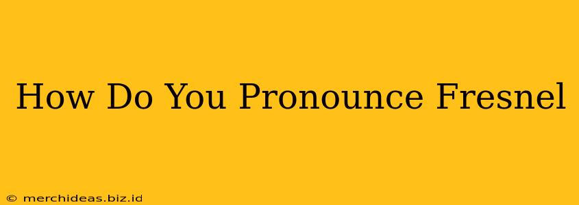 How Do You Pronounce Fresnel