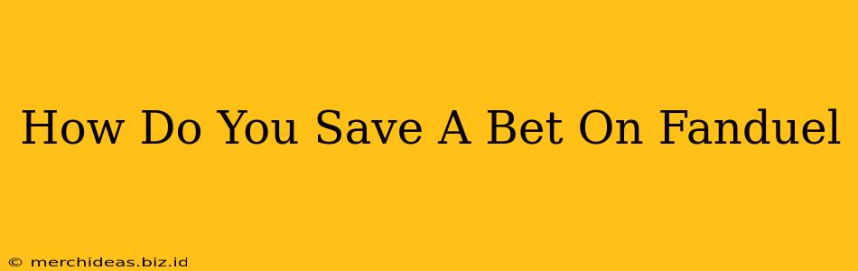 How Do You Save A Bet On Fanduel