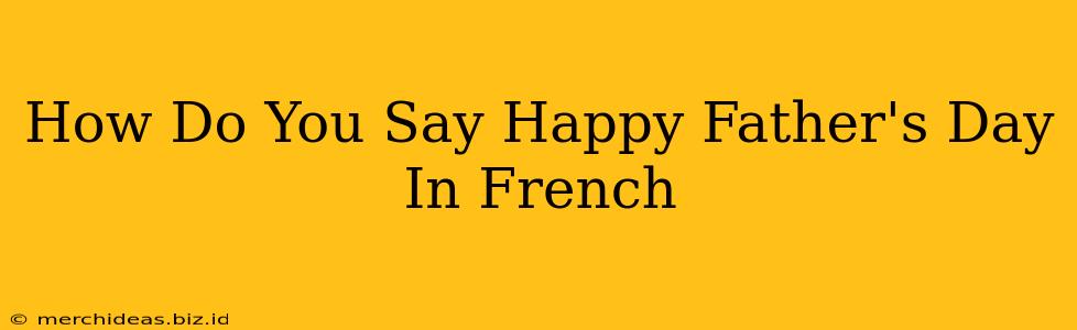 How Do You Say Happy Father's Day In French