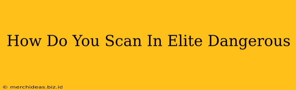 How Do You Scan In Elite Dangerous