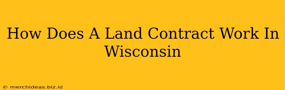 How Does A Land Contract Work In Wisconsin