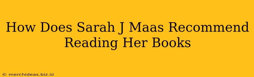 How Does Sarah J Maas Recommend Reading Her Books