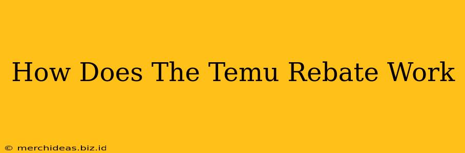 How Does The Temu Rebate Work