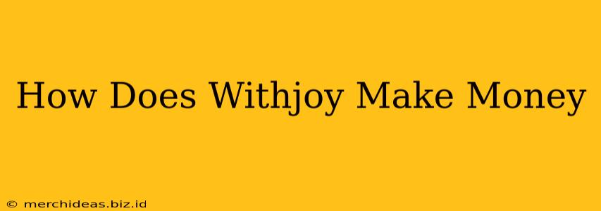 How Does Withjoy Make Money
