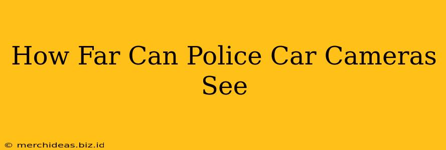 How Far Can Police Car Cameras See