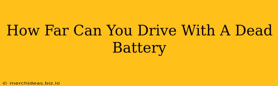 How Far Can You Drive With A Dead Battery