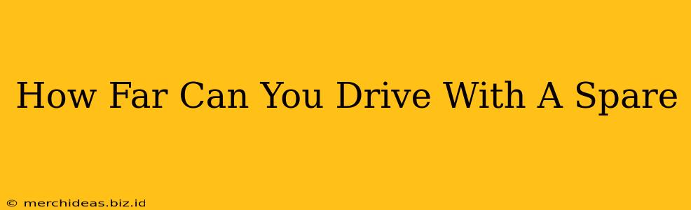 How Far Can You Drive With A Spare