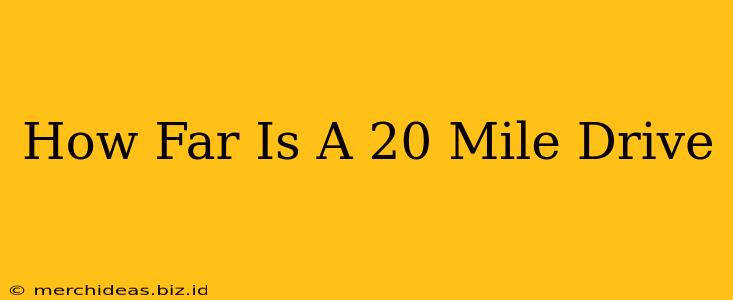 How Far Is A 20 Mile Drive