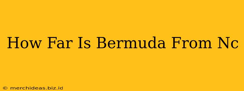 How Far Is Bermuda From Nc