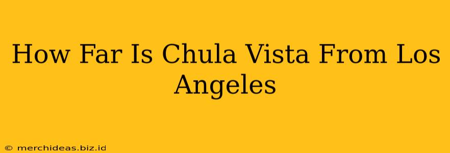 How Far Is Chula Vista From Los Angeles