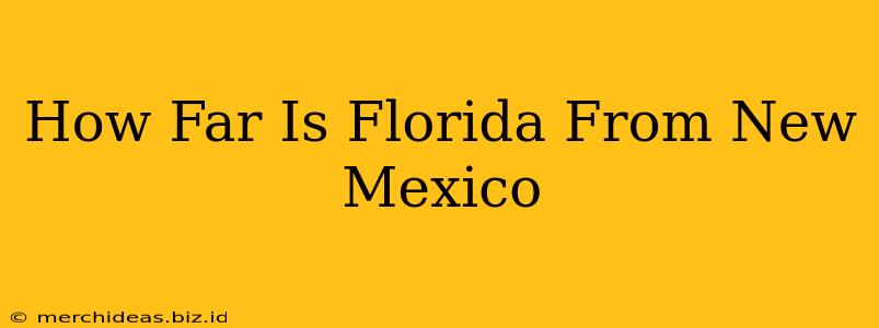 How Far Is Florida From New Mexico