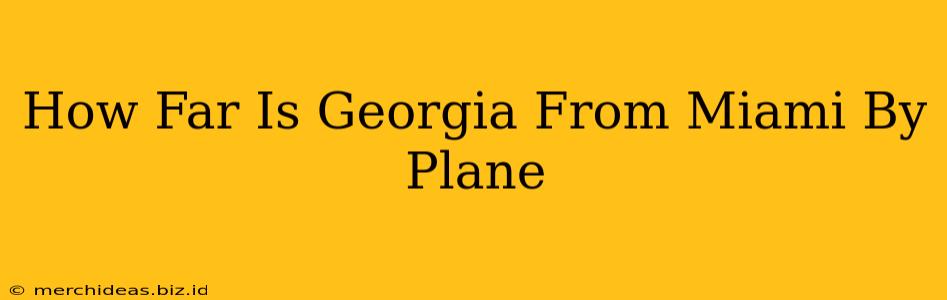 How Far Is Georgia From Miami By Plane