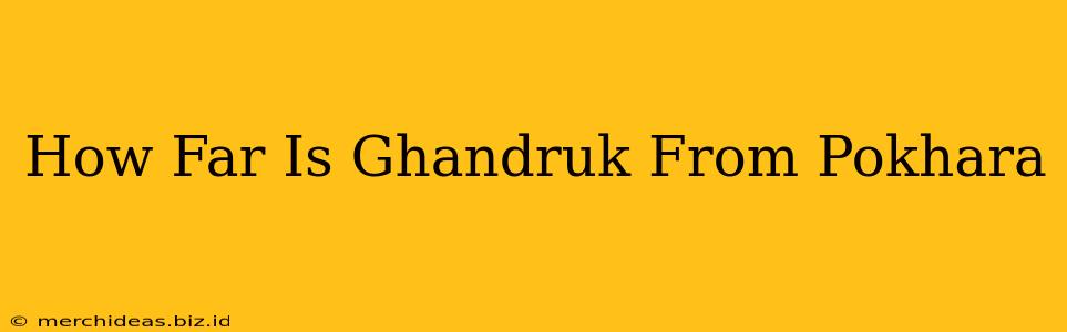 How Far Is Ghandruk From Pokhara