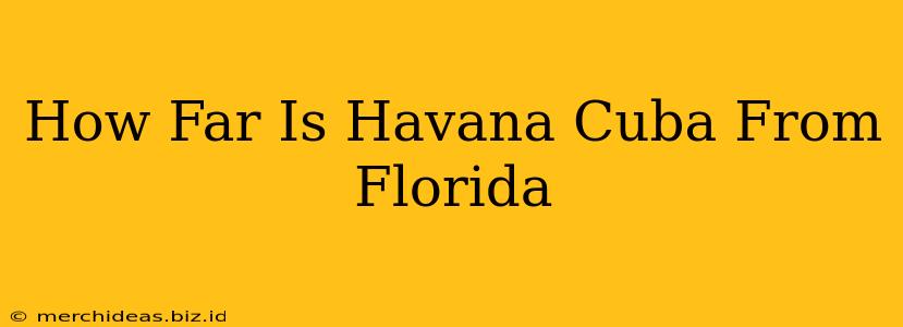 How Far Is Havana Cuba From Florida