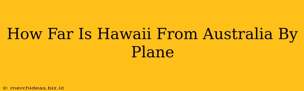 How Far Is Hawaii From Australia By Plane