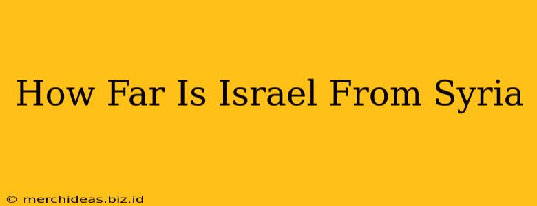 How Far Is Israel From Syria