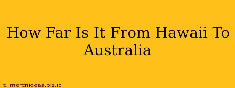 How Far Is It From Hawaii To Australia