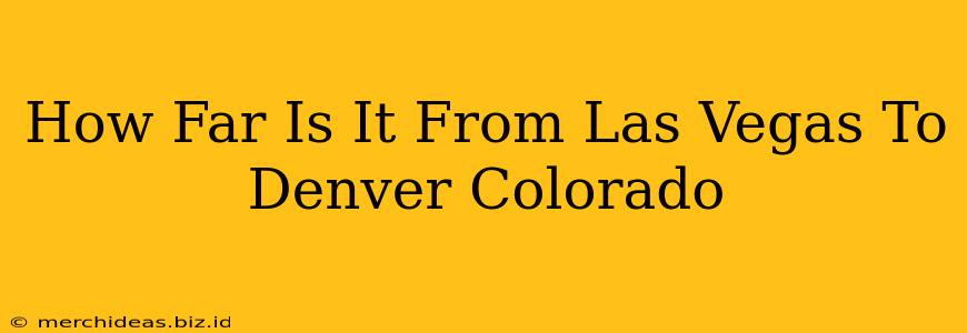 How Far Is It From Las Vegas To Denver Colorado