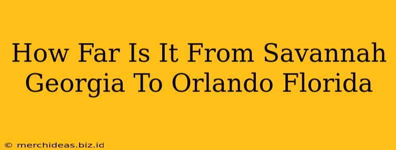 How Far Is It From Savannah Georgia To Orlando Florida