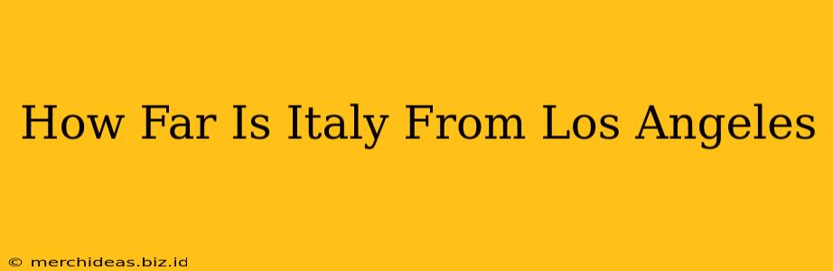 How Far Is Italy From Los Angeles