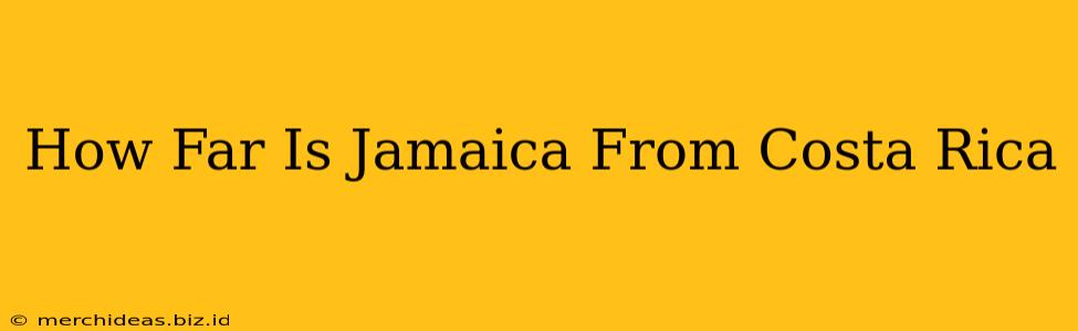 How Far Is Jamaica From Costa Rica