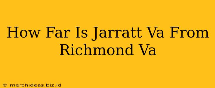 How Far Is Jarratt Va From Richmond Va