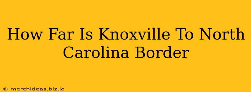 How Far Is Knoxville To North Carolina Border