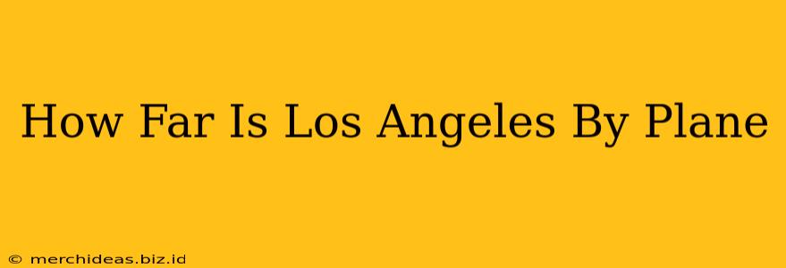 How Far Is Los Angeles By Plane