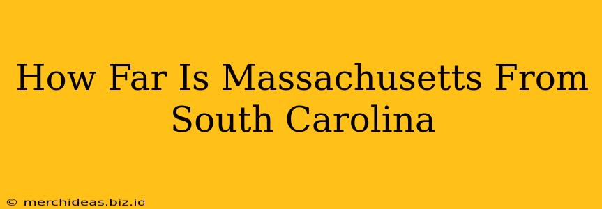 How Far Is Massachusetts From South Carolina