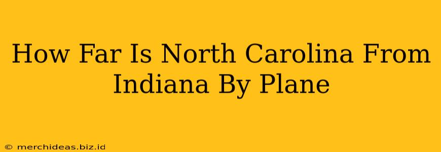 How Far Is North Carolina From Indiana By Plane