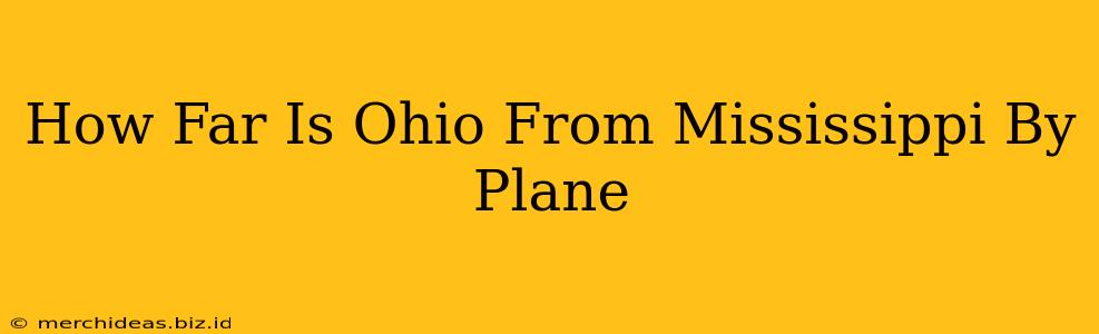 How Far Is Ohio From Mississippi By Plane