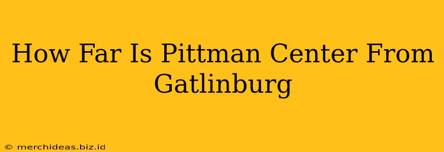 How Far Is Pittman Center From Gatlinburg