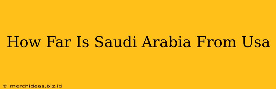 How Far Is Saudi Arabia From Usa