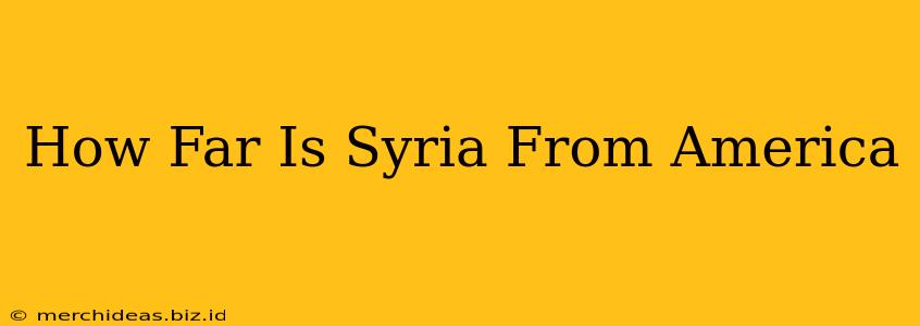 How Far Is Syria From America