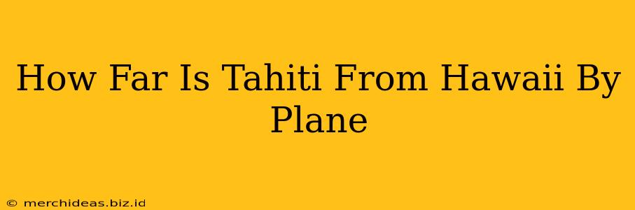 How Far Is Tahiti From Hawaii By Plane