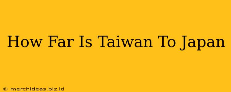 How Far Is Taiwan To Japan