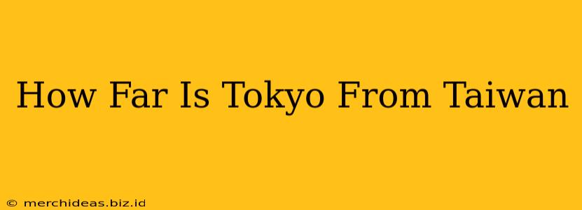 How Far Is Tokyo From Taiwan