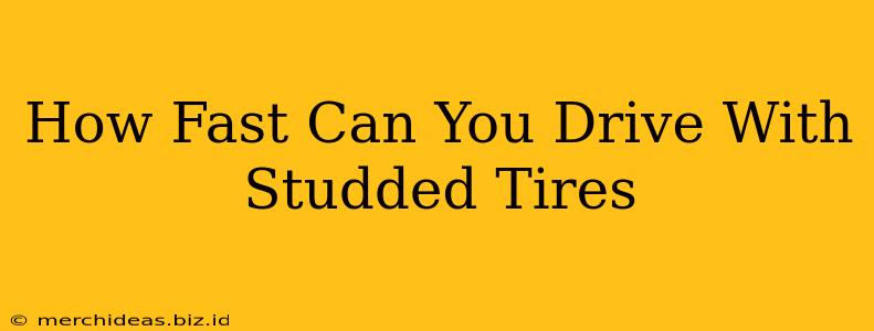 How Fast Can You Drive With Studded Tires